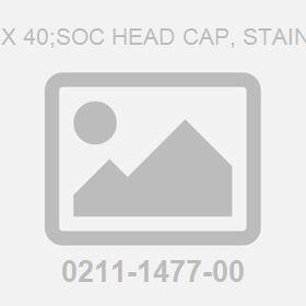Screw: M16X 40;Soc Head Cap, Stainless Steel